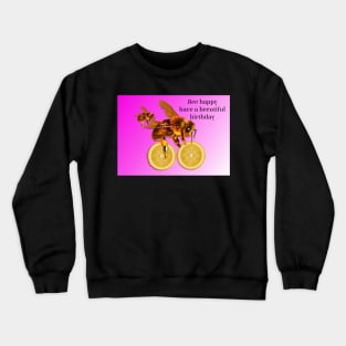 Bee happy, have a beeutiful birthday! Crewneck Sweatshirt